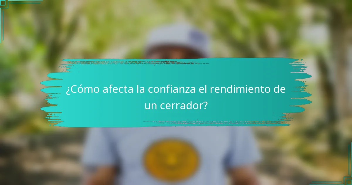 ¿Cómo afecta la confianza el rendimiento de un cerrador?