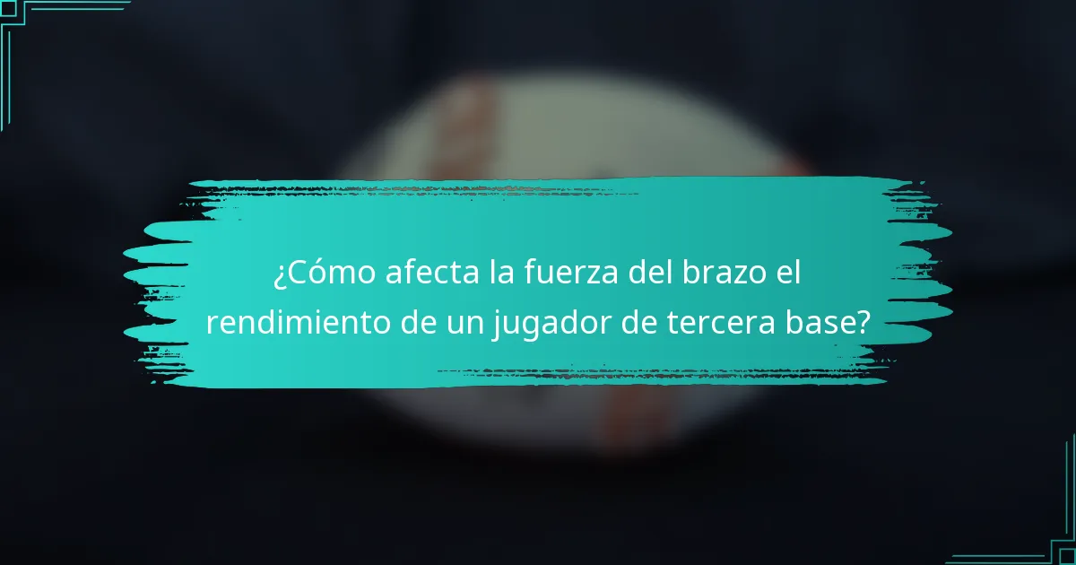 ¿Cómo afecta la fuerza del brazo el rendimiento de un jugador de tercera base?
