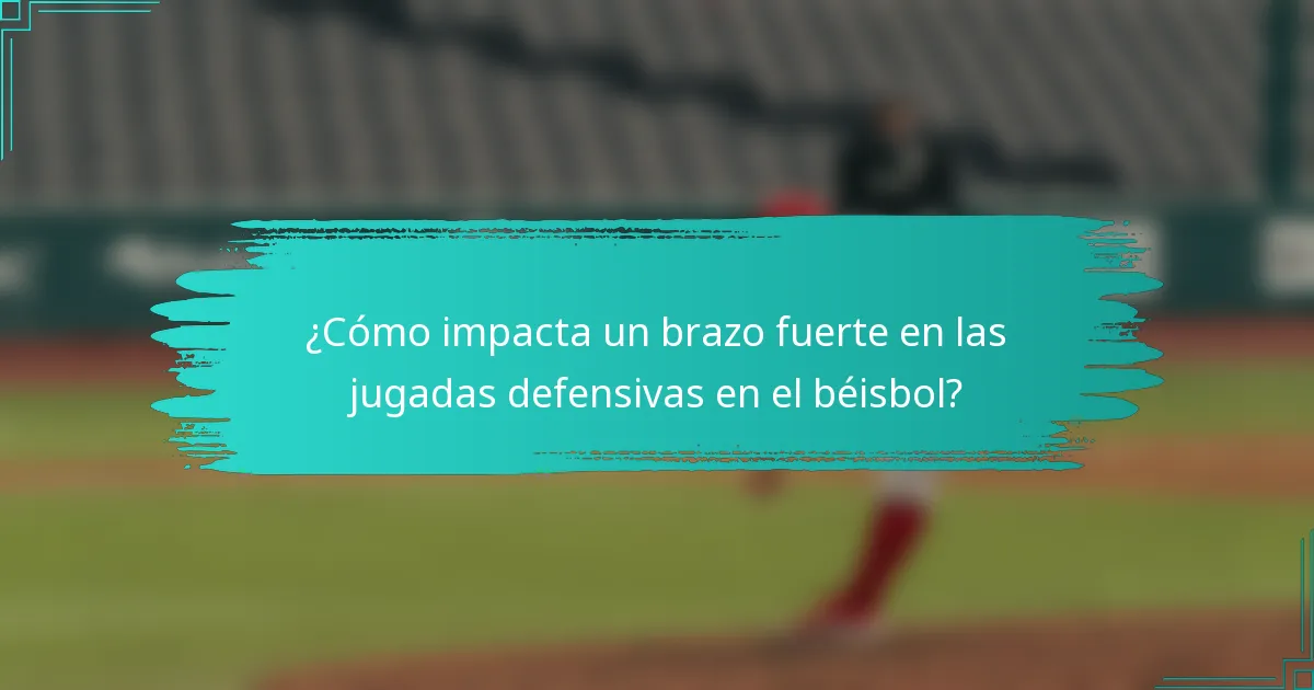 ¿Cómo impacta un brazo fuerte en las jugadas defensivas en el béisbol?