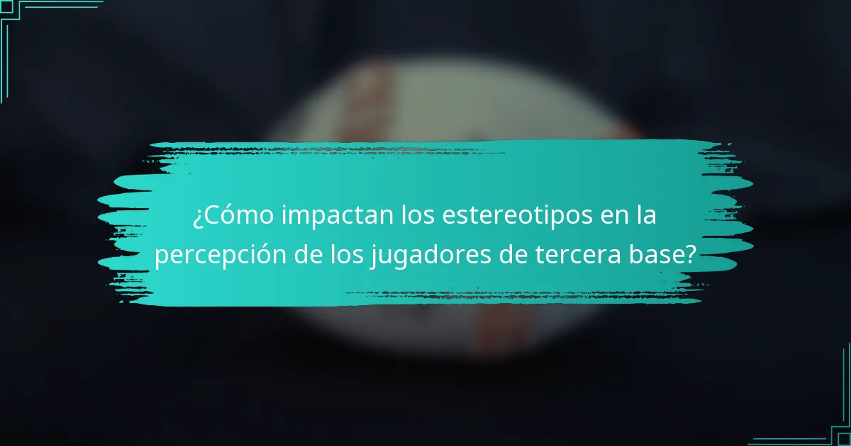 ¿Cómo impactan los estereotipos en la percepción de los jugadores de tercera base?