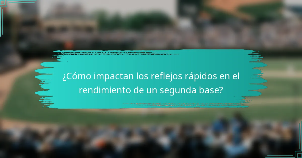 ¿Cómo impactan los reflejos rápidos en el rendimiento de un segunda base?