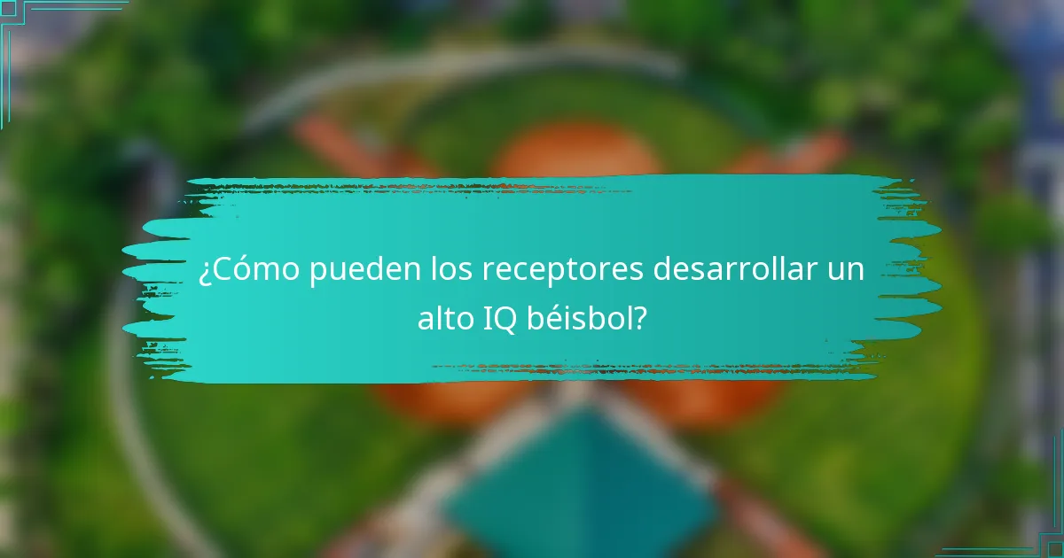 ¿Cómo pueden los receptores desarrollar un alto IQ béisbol?