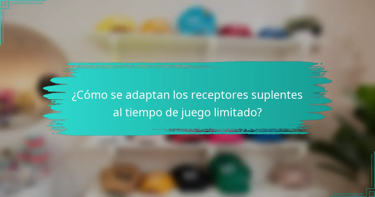 ¿Cómo se adaptan los receptores suplentes al tiempo de juego limitado?