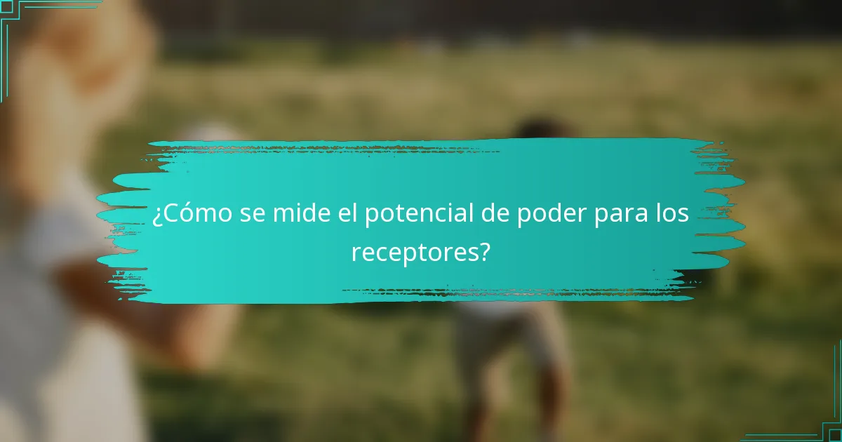 ¿Cómo se mide el potencial de poder para los receptores?