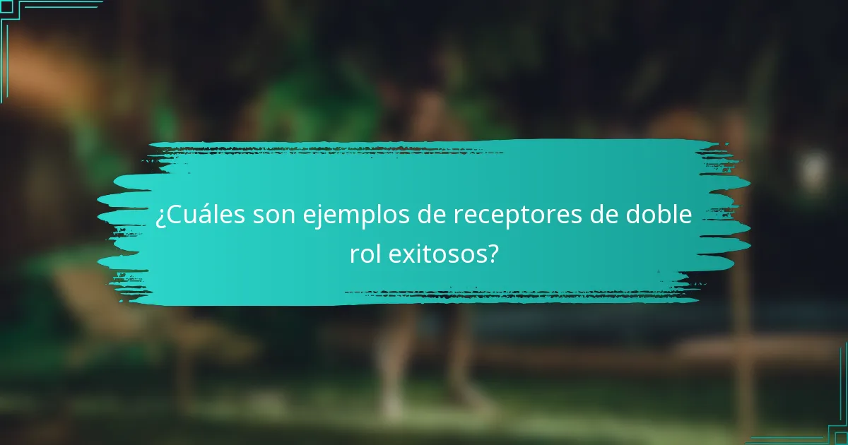 ¿Cuáles son ejemplos de receptores de doble rol exitosos?