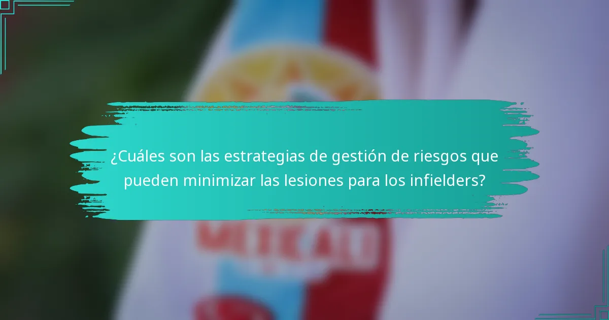 ¿Cuáles son las estrategias de gestión de riesgos que pueden minimizar las lesiones para los infielders?