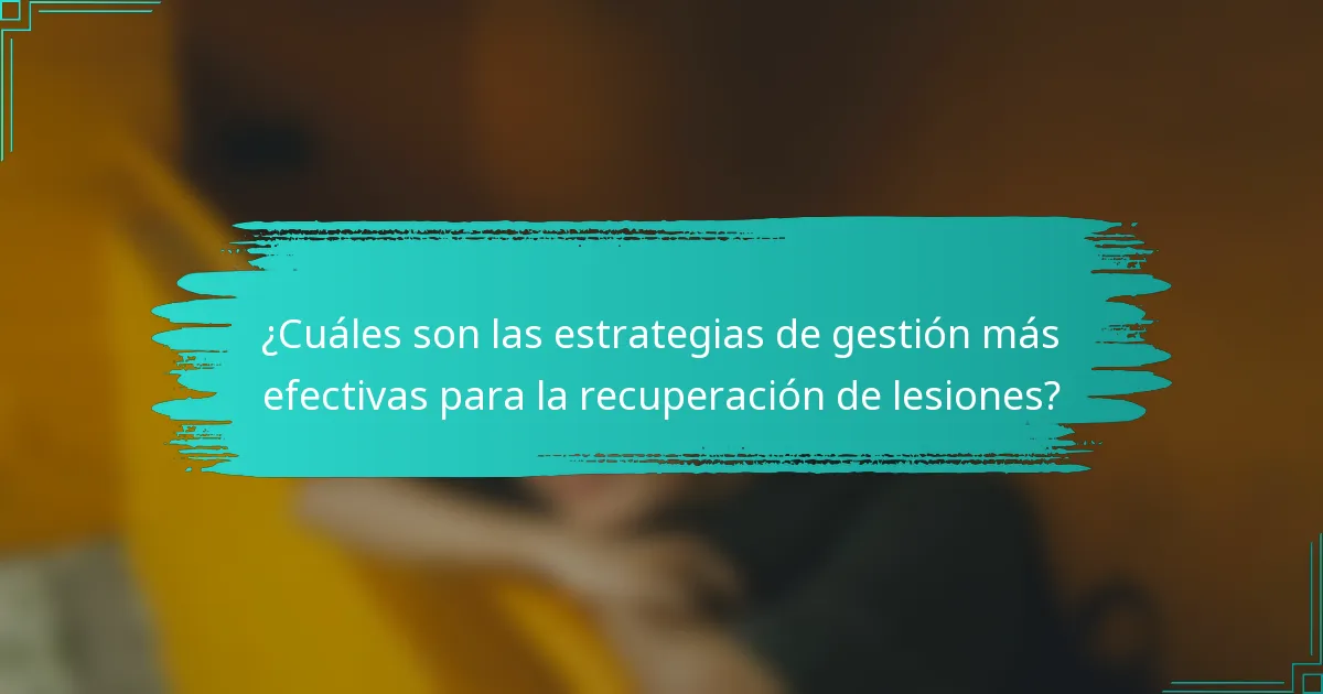 ¿Cuáles son las estrategias de gestión más efectivas para la recuperación de lesiones?
