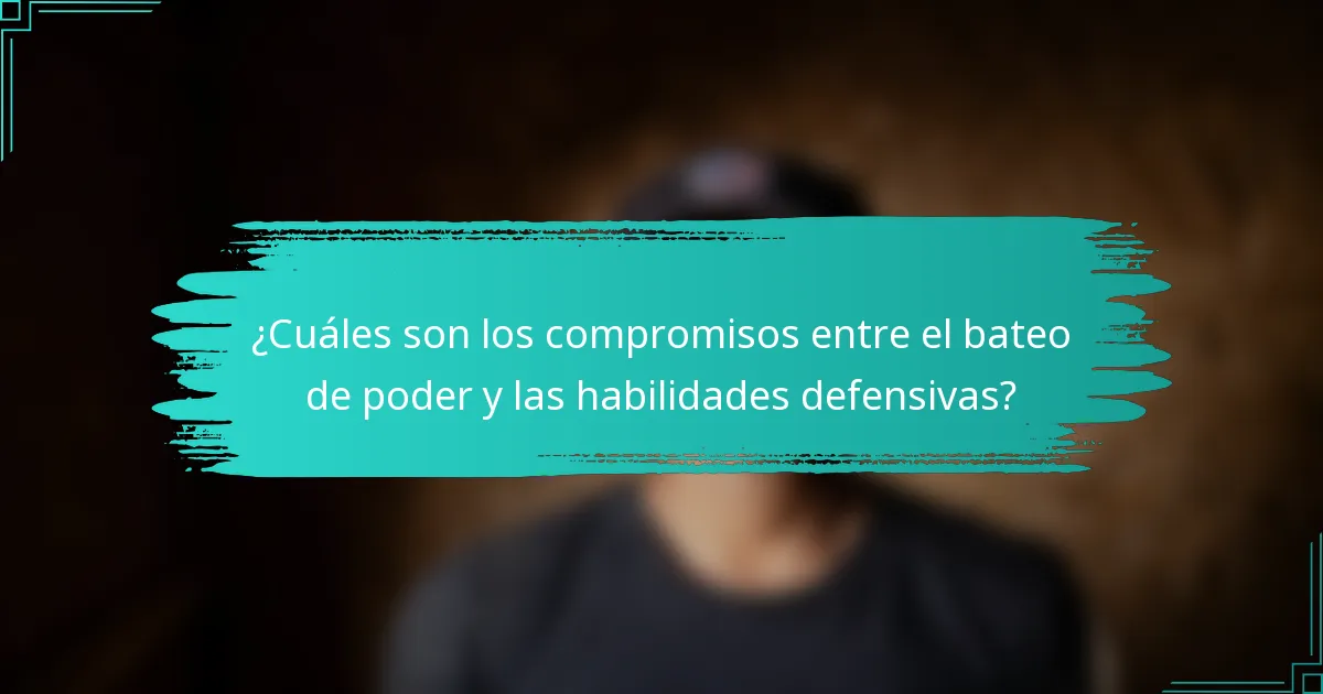 ¿Cuáles son los compromisos entre el bateo de poder y las habilidades defensivas?