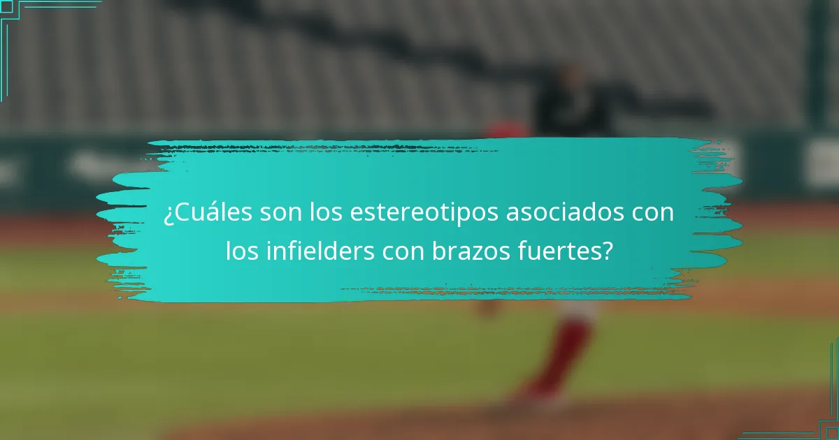 ¿Cuáles son los estereotipos asociados con los infielders con brazos fuertes?
