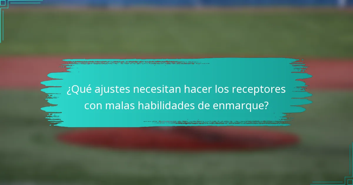 ¿Qué ajustes necesitan hacer los receptores con malas habilidades de enmarque?