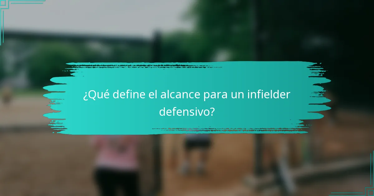 ¿Qué define el alcance para un infielder defensivo?