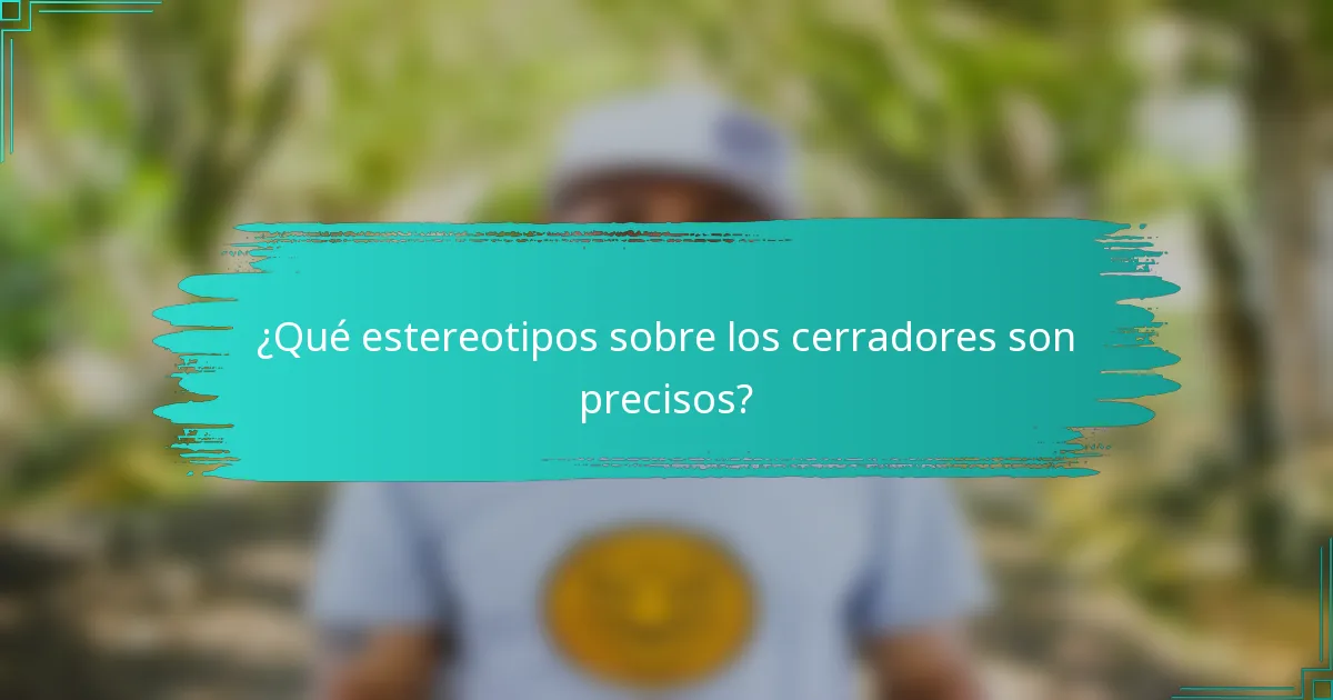 ¿Qué estereotipos sobre los cerradores son precisos?