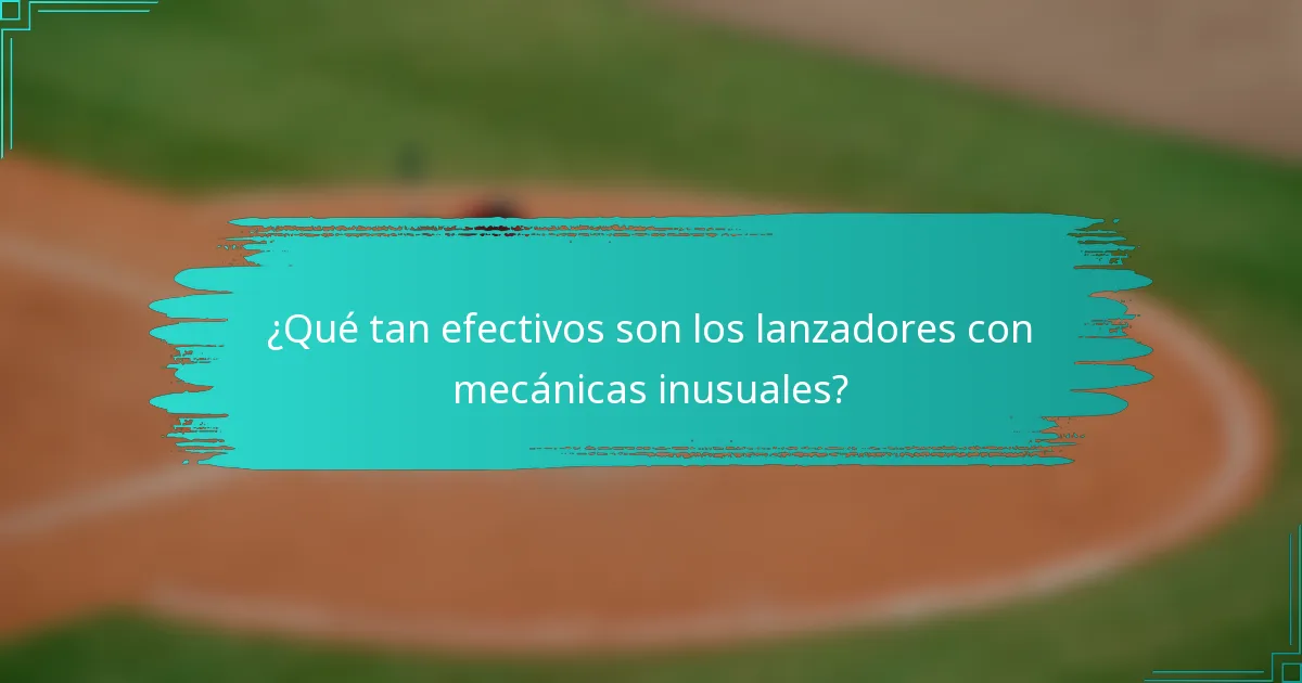 ¿Qué tan efectivos son los lanzadores con mecánicas inusuales?