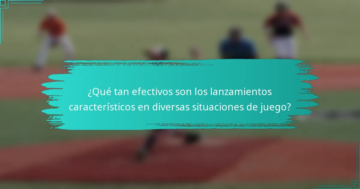¿Qué tan efectivos son los lanzamientos característicos en diversas situaciones de juego?