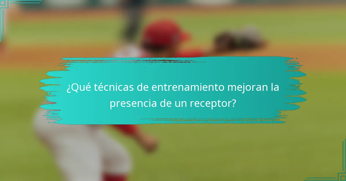¿Qué técnicas de entrenamiento mejoran la presencia de un receptor?